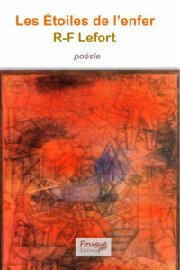 Les étoiles de l’enfer, poésie, R-F Lefort, 260 pages, 30 juin 2025, 24€, ISBN : 978-2-490873-33-3