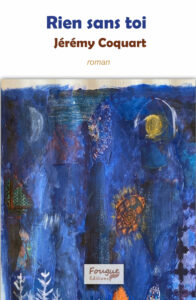 Rien sans toi, roman, Jérémy Coquart, 22 juillet 2025, prix 24€, ISBN : 978-2-490873-36-4
