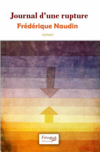 Journal d'une rupture, Frédérique Naudin, roman, 280 pages, 26€, 18 décembre 2025, ISBN : 978-2-490873-38-8