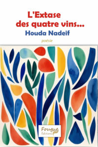 L'Extase des quatre vins..., Houda Nadeif, poésie, 250 pages, 26€, 26 janvier 2026, ISBN : 978-2-490873-39-5