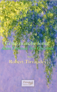 Cette marche lente dans l’avenue des Glycines, Robert Tirvaudey, poésie, 198 pages, 24€, 18 décembre 2025, ISBN : 978-2-490873-41-8