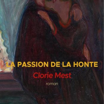 La Passion de la honte, roman, 10 octobre 2023, 21€, ISBN : 978-2-490873-24-1